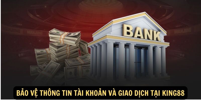 Bảo vệ thông tin tài khoản và giao dịch tại King88