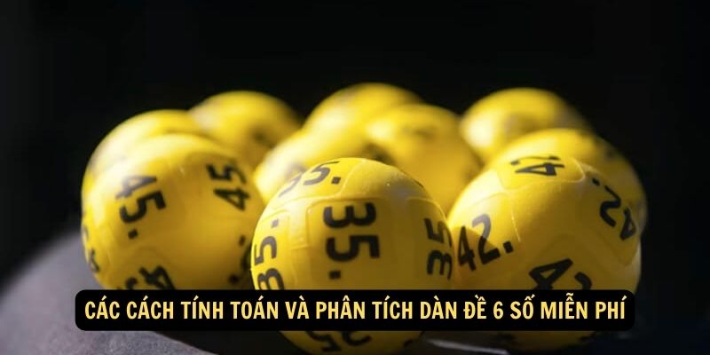 Cac cach tinh toan va phan tich dan de 6 so mien phi