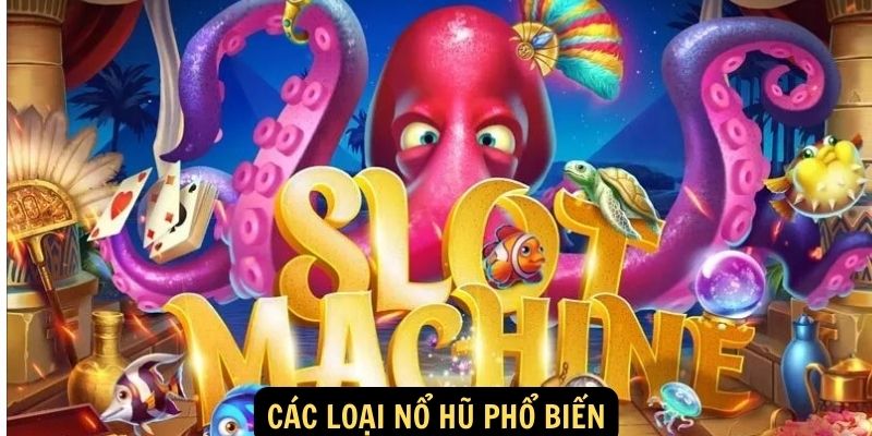 5. Các loại nổ hũ phổ biến 