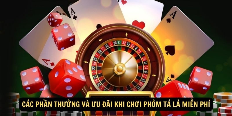 Các phần thưởng và ưu đãi khi chơi phỏm tá lả miễn phí