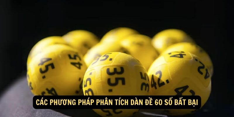 Các phương pháp phân tích dàn đề 60 số bất bại