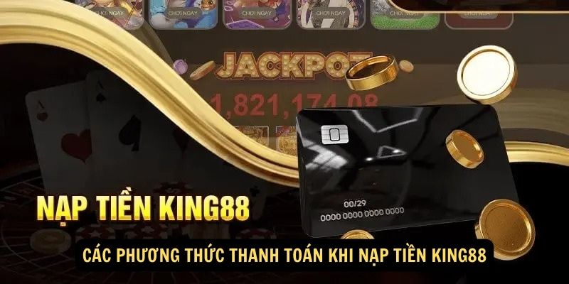 Các phương thức thanh toán khi nạp tiền King88