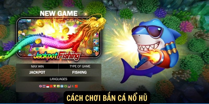 Cách chơi bắn cá nổ hũ