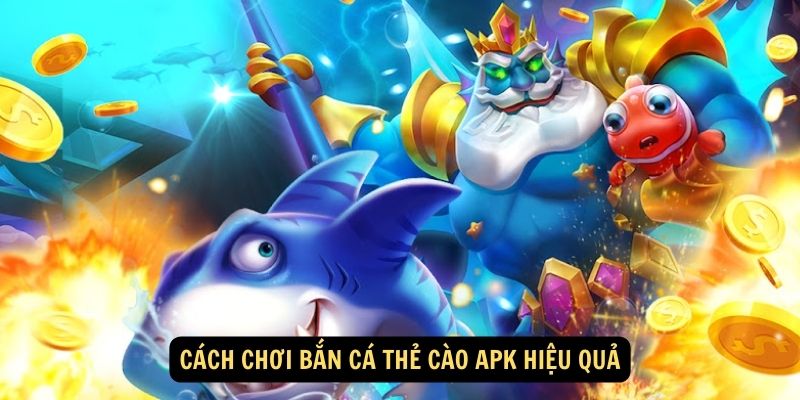 Cach choi ban ca the cao apk hieu qua