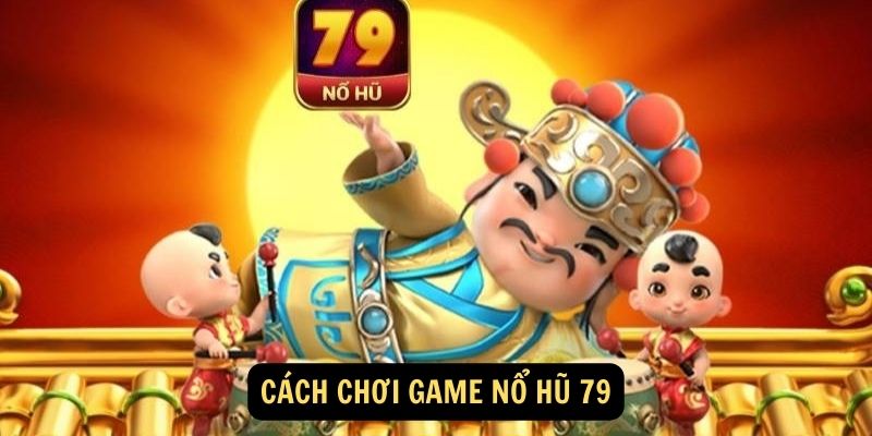 Cach choi game no hu 79