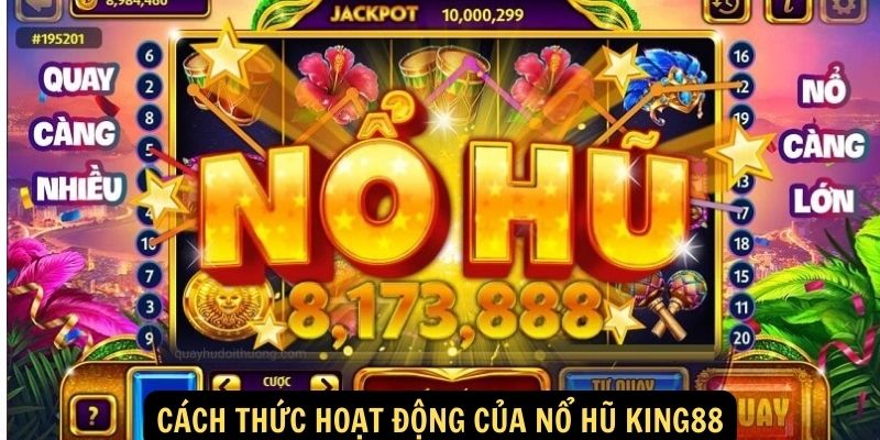 2. Cách thức hoạt động của Nổ hũ King88