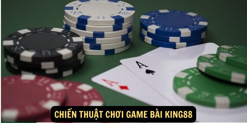 Chiến thuật chơi game bài King88