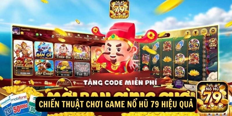 Chiến thuật chơi game nổ hũ 79 hiệu quả