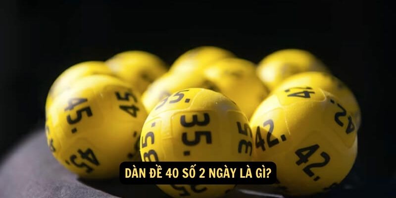 Dan de 40 so 2 ngay la gi