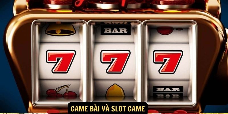 Game bài và slot game