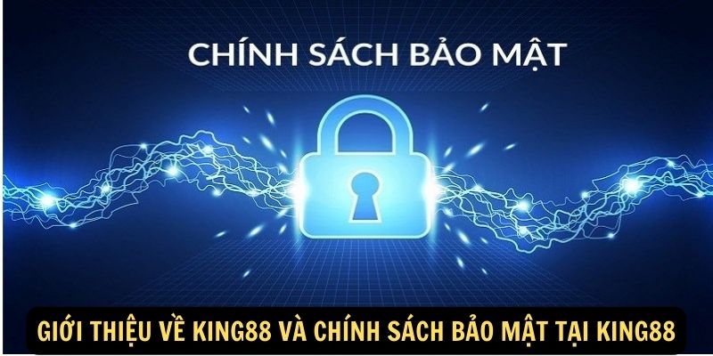 Giới thiệu về King88 và chính sách bảo mật tại King88