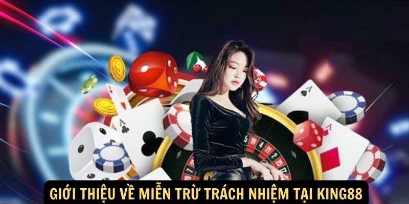 Giới thiệu về miễn trừ trách nhiệm tại King88