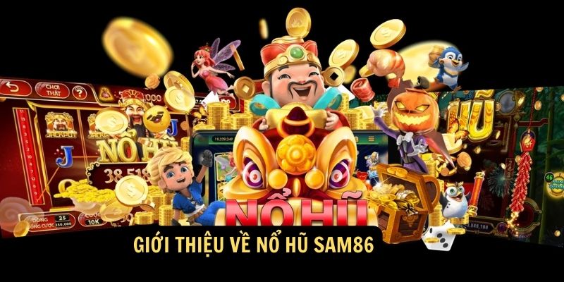 Giới thiệu về nổ hũ Sam86