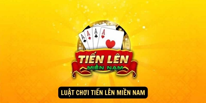 Luật chơi Tiến Lên Miền Nam