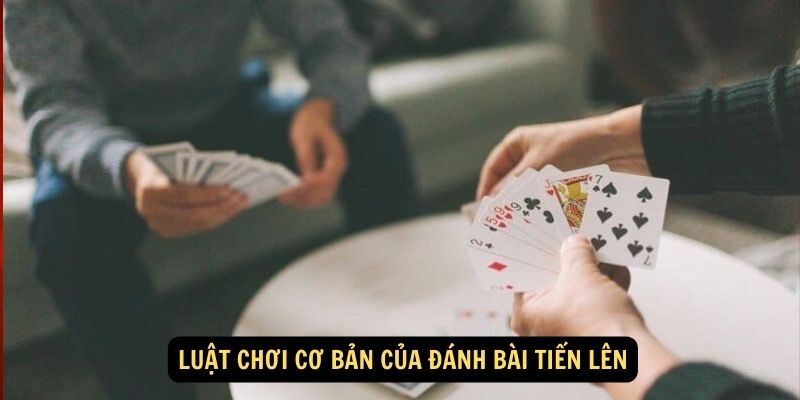 Luat choi co ban cua danh bai tien len