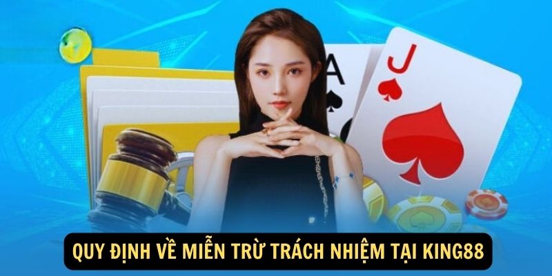 Quy định về miễn trừ trách nhiệm tại King88