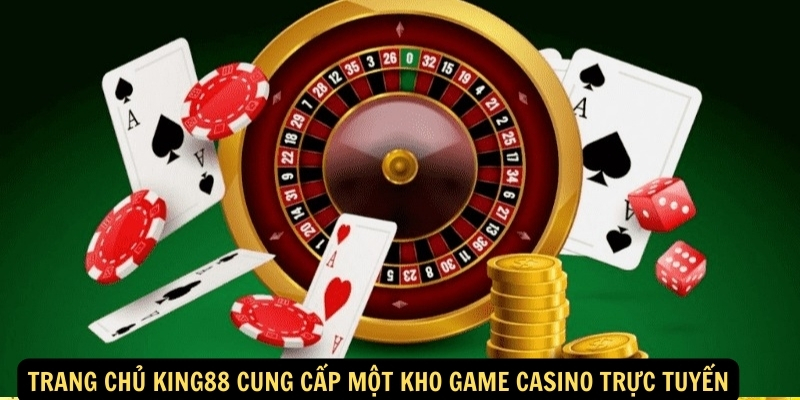 Trang chủ King88 cung cấp các một kho game casino trực tuyến